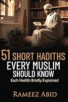 51 Short Hadiths Every Muslim Should Know: Each Hadith Briefly Explained B0CL8TT82R Book Cover