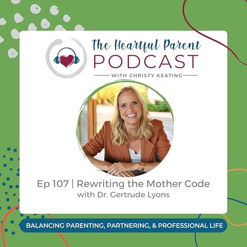 Ep 107 | Rewriting the Mother Code with Dr. Gertrude Lyons cover art