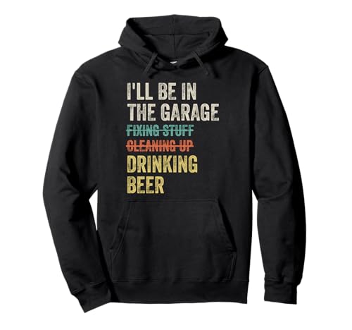 I'll Be in the Garage Drinking Beer Mechanic Car Guy Vintage Pullover Hoodie