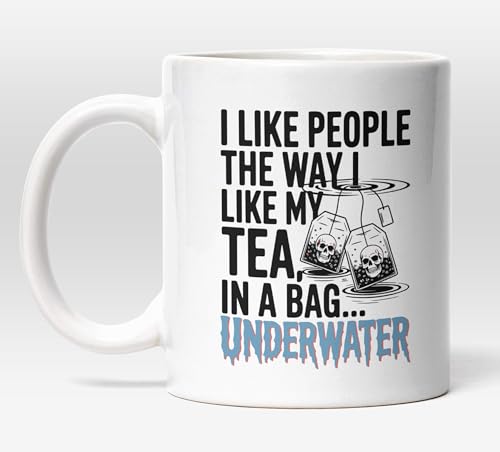 Millhouse Prints I Like People The Way I Like My Tea in A Bag Underwater Mug – Funny Dark Humor Coffee Cup – Sarcastic Gift – 11oz Ceramic