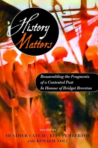 History Matters: Reassembling the Fragments of a Contested Past - In Honour of Bridget Brereton