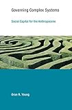 Governing Complex Systems: Social Capital for the Anthropocene (Earth System Governance)