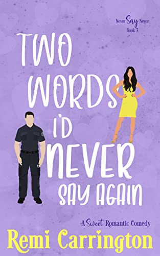 Two Words I'd Never Say Again: A Sweet Romantic Comedy (Never Say Never Book 3)