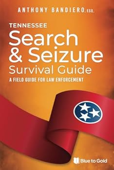 Tennessee Search & Seizure Survival Guide: A Field Guide for Law Enforcement