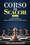 CORSO DI SCACCHI - Volume 1: Livello Principiante - Dal Principiante al Primo Matto - Impara le regole, le tattiche base e le aperture fondamentali
