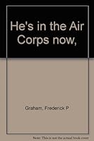 He's in the Air Corps now, B0007DZEK6 Book Cover