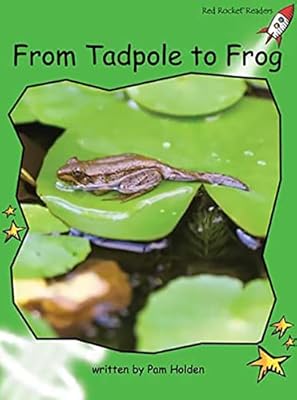 From Tadpole to Frog (Early Level 4 Non-Fiction Set C): Early Level 4 Non-Fiction Set C: From Tadpole to Frog (Reading Lev...