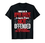 I would like to Apologize to anyone I have not offended T-Shirt
