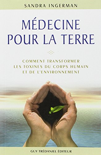 Télécharger Médecine pour la Terre : Comment transformer les toxines du corps humain et de l'environnement PDF Ebook En Ligne