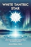 White Tantric Star: Love and Sacred Connection in White Tantra