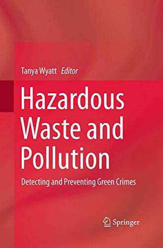 Hazardous Waste and Pollution: Detecting and Preventing Green Crimes