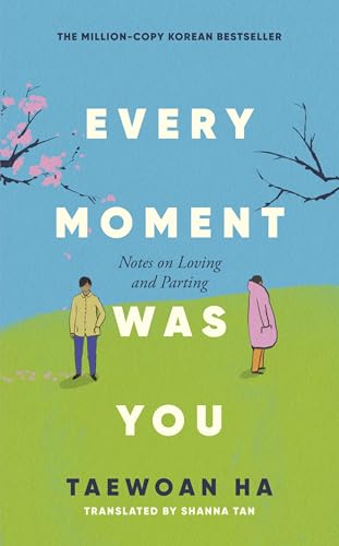 Every Moment Was You: Notes on Loving and Parting