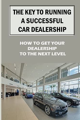 The Key To Running A Successful Car Dealership: How To