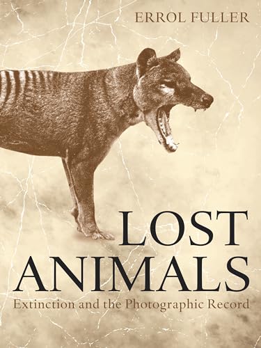 Buy Lost Animals: Extinction and the Photographic Record — BookShops.in