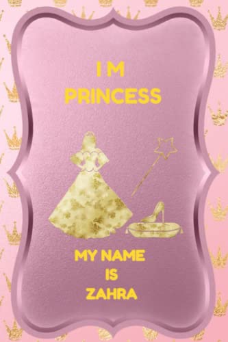 I M LITTLE PRINCESS MY NAME IS ZAHRA : NOTEBOOK: I M LITTLE PRINCESS MY NAME IS ZAHRA