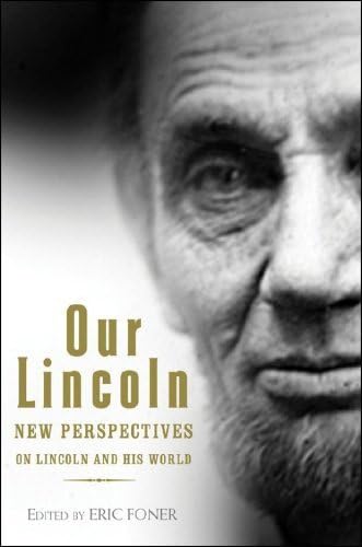 Our Lincoln: New Perspectives on Lincoln and His World - Eric Foner