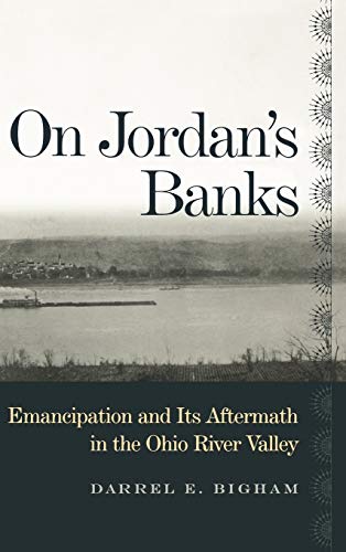 On Jordan's Banks: Emancipation and Its Aftermath in the Ohio River Valley (Ohio River Valley Series)