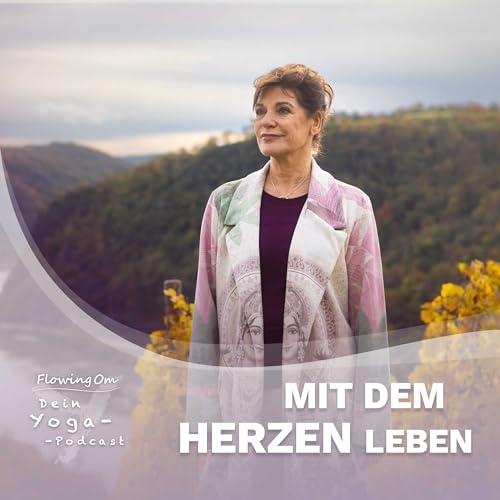 Ep111 FlowingOm - Dein Yoga-Podcast - Mit dem Herzen leben