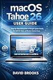 macOS Tahoe 26 User Guide: Step-by-Step Instructions to Navigate System Controls, Use Built-In Tools, and Resolve Common Issues
