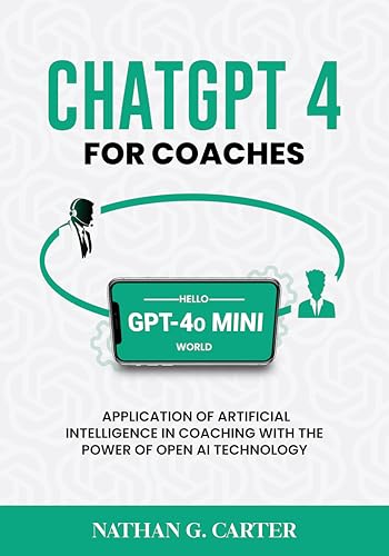 ChatGPT 4 for Coaches: Application of Artificial Intelligence in Coaching with the Power of Open AI Technology