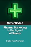 Pharma Marketing in the Age of AI Search: A Practical Playbook for Digital Transformation in Modern Pharma (English Edition)