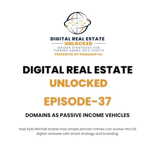 EPISODE 37 Domains as Passive Income Vehicles