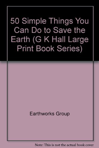 50 Simple Things You Can Do to Save the Earth (G K Hall Large Print ...