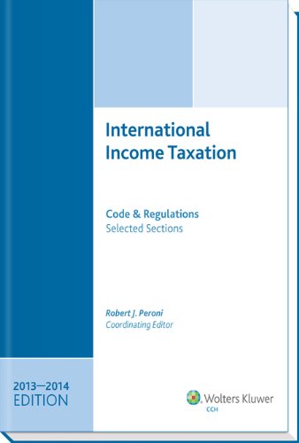 International Income Taxation: Code and Regulations-- Selected Sections (2013-2014 Edition)