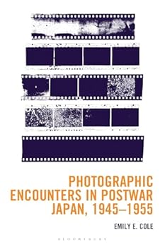 Photographic Encounters in Postwar Japan, 1945–1955 (New Studies in Modern Japan)