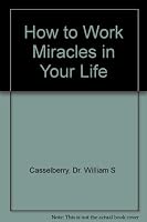 HOW TO WORK MIRACLES IN YOUR LIFE B004XIMEFE Book Cover