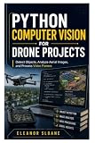 Python Computer Vision for Drone Projects: Detect Objects, Analyze Aerial Images, and Process Video Frames