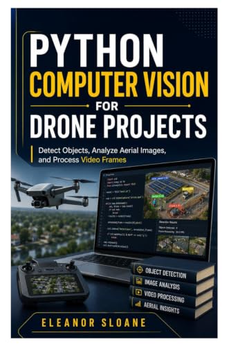 Python Computer Vision for Drone Projects: Detect Objects, Analyze Aerial Images, and Process Video Frames