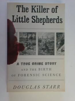 The Killer of Little Shepherds: A True Crime Story and the Birth of Forensic Science