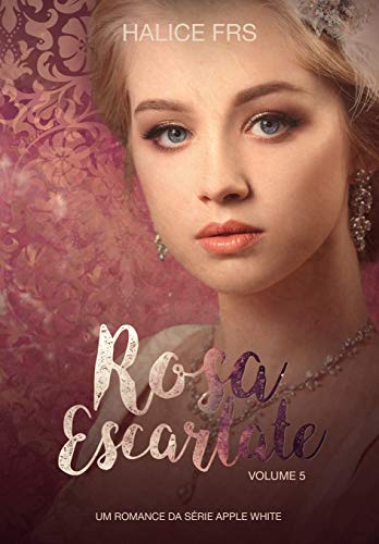 Rosa Escarlate (Apple White Livro 5) (Portuguese Edition)