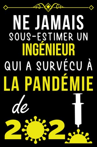 NE JAMAIS SOUS-ESTIMER UN INGÉNIEUR QUI A SURVÉCU À LA PANDÉMIE DE 2020.: CARNET DE NOTES POUR I NE JAMAIS SOUS-ESTIMER UN INGÉNIEUR QUI A SURVÉCU À LA PANDÉMIE DE 2020.: CARNET DE NOTES POUR I