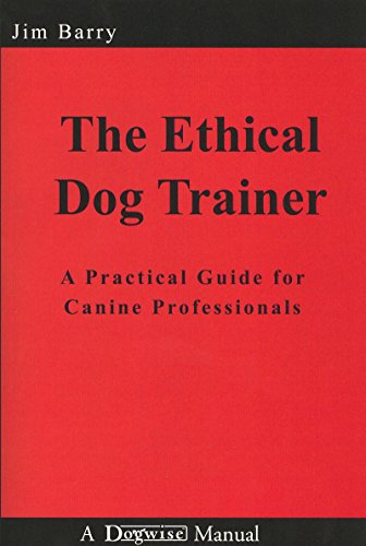 Cover of The Ethical Dog Trainer: A Practical Guide for Canine Professionals (Dogwise Manual)