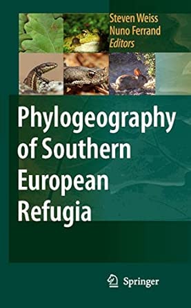 Phylogeography of Southern European Refugia: Evolutionary perspectives on the origins and conservation of European biodiversity 2007th Edition book cover