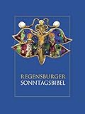 Regensburger Sonntagsbibel: Die Lesungen der Sonn-und Feiertage mit Betrachtungen von Josef Ratzinger/ Benedikt XVI. und Kunstwerken aus dem Bistum Regensburg - Maria Baumann, Sigmund Bonk, Hans-Georg Gradl, Josef Graf, Wolfgang Stöckl, Gabriel Weiten 