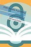  Open Access Publishing: A Literature Review