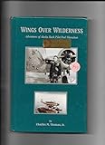 Wings Over Wilderness: Adventures of Alaska Bush Pilot Paul Shanahan