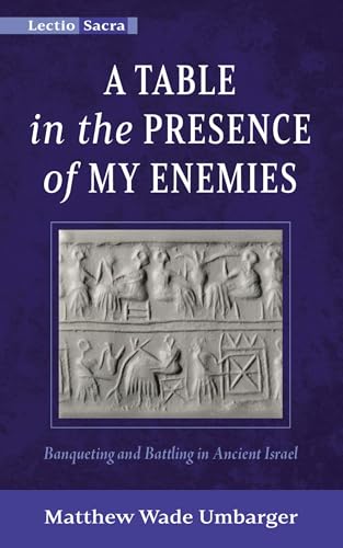A Table in the Presence of My Enemies: Banqueting and Battling in Ancient Israel (Lectio Sacra)