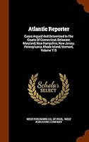 Atlantic Reporter: Cases Argued and Determined in the Courts of Connecticut, Delaware, Maryland, New Hampshire, New Jersey, Pennsylvania, Rhode Island, Vermont, Volume 115 1343580560 Book Cover