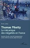  Thomas Piketty, la mécanique des inégalités en France: Injustice fiscale, crise de l\'enseignement, contre-réforme sociale, (dé)colonisation