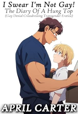 I Swear I'm Not Gay!: The Diary Of A Hung Top (Gay Denial Crossdressing