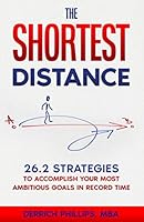 The Shortest Distance : 26.2 Strategies to Accomplish Your Most Ambitious Goals in Record Time 1950715094 Book Cover