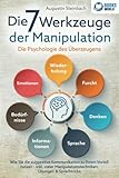 psychologie studieren berlin  Die 7 Werkzeuge der Manipulation - Die Psychologie des Überzeugens: Wie Sie die suggestive Kommunikation zu Ihrem Vorteil nutzen - Inkl. vieler Manipulationstechniken, Übungen und Sprachtricks