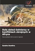 Rola dzieci-zolnierzy w konfliktach zbrojnych w Afryce (Polish Edition) 6208457777 Book Cover