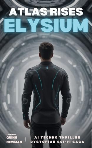 Elysium: Atlas Rises: A Dystopian Technothriller, Military AI Warefar, Sci-fi Saga (English Edition)