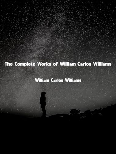 The Complete Works of William Carlos Williams (English Edition)