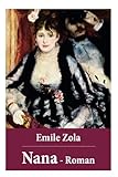 Nana - Roman: Nana gehört zu dem Großwerk der "Rougon-Macquart", die Zola als "Natur- und Sozialgeschichte einer Familie im Zweiten Kaiserreich" - bezeichnet - Emile Zola, Armin Schwarz 